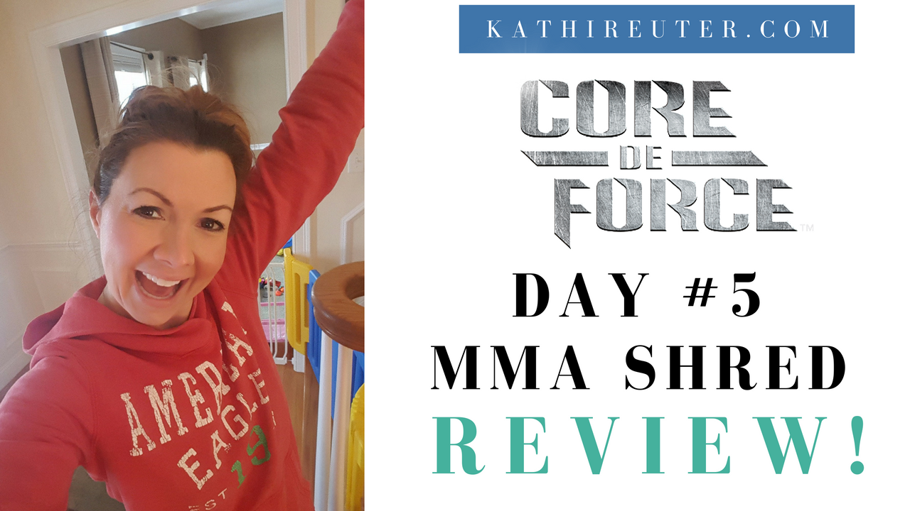 Core De Force Day #5 Review – MMA Shred – Kathi Reuter
